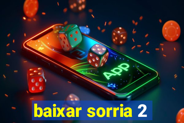 baixar sorria 2